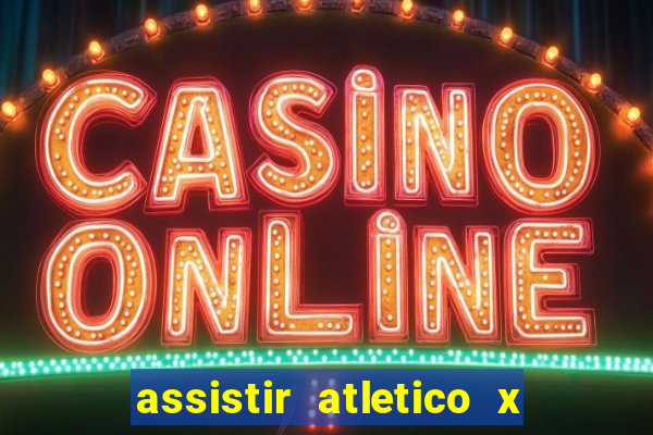 assistir atletico x botafogo ao vivo hd